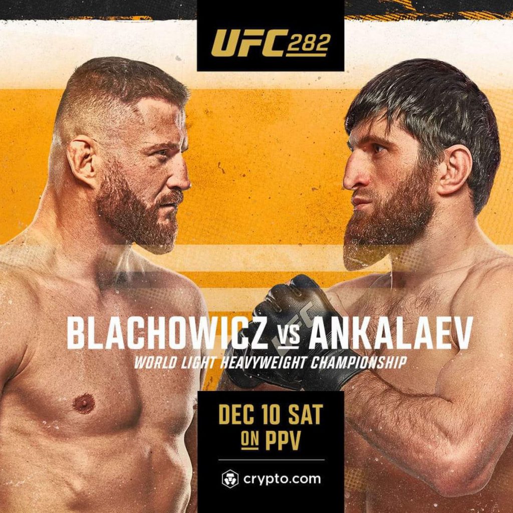 UFC 282: Błachowicz vs. Ankalaev Błachowicz vs. Ankalaev Paddy “The Baddy” Vs. Jordan “Flash” Gordon “The Gorilla” Darren Till Vs. Dricus Du Plessis Chris Curtis Vs. Joaquin Buckley Jan Błachowicz Vs. Magomed Ankalaev
