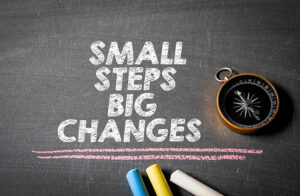 Small Steps Big Changes